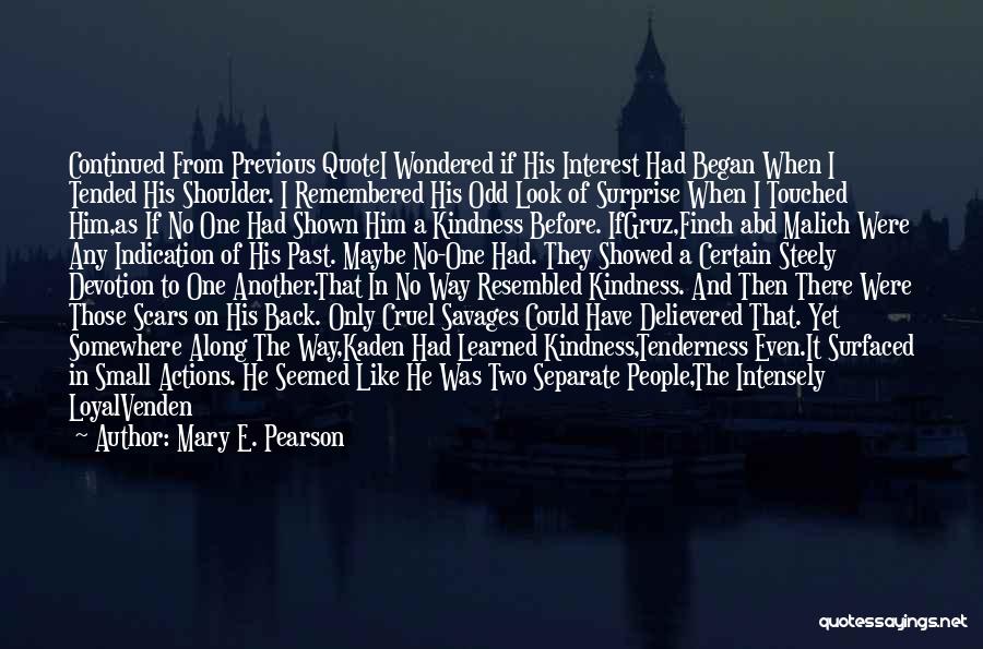 Mary E. Pearson Quotes: Continued From Previous Quotei Wondered If His Interest Had Began When I Tended His Shoulder. I Remembered His Odd Look