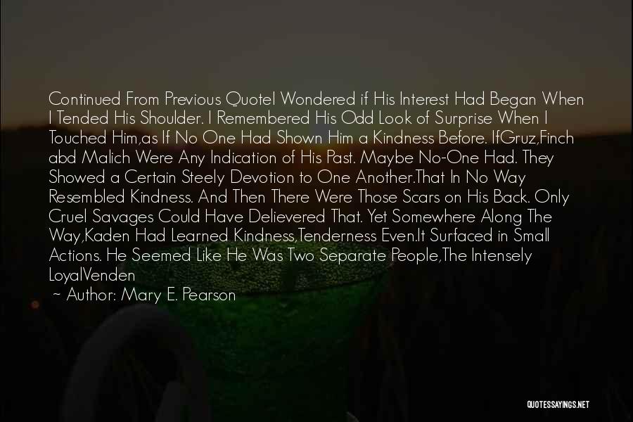 Mary E. Pearson Quotes: Continued From Previous Quotei Wondered If His Interest Had Began When I Tended His Shoulder. I Remembered His Odd Look