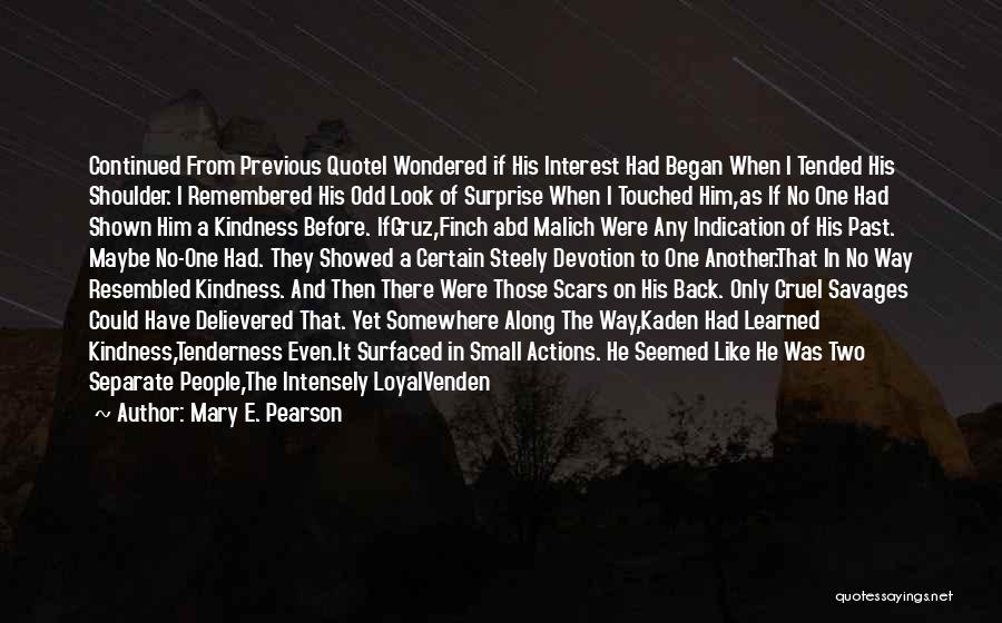 Mary E. Pearson Quotes: Continued From Previous Quotei Wondered If His Interest Had Began When I Tended His Shoulder. I Remembered His Odd Look