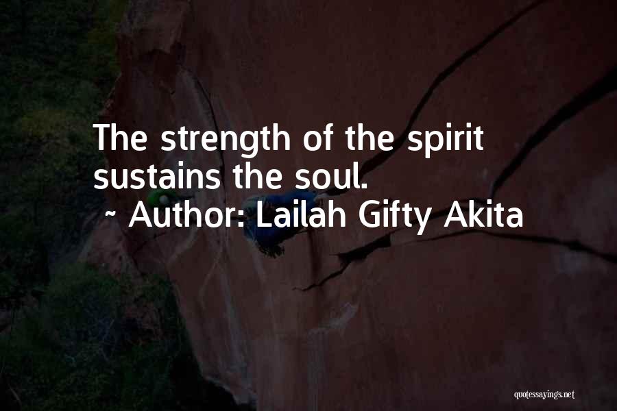 Lailah Gifty Akita Quotes: The Strength Of The Spirit Sustains The Soul.