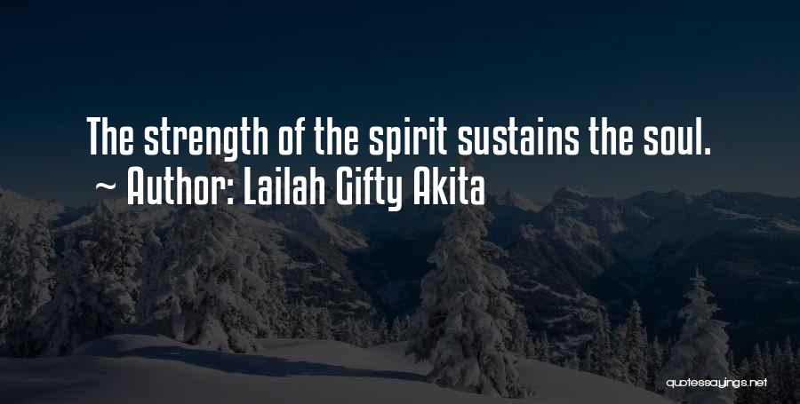 Lailah Gifty Akita Quotes: The Strength Of The Spirit Sustains The Soul.