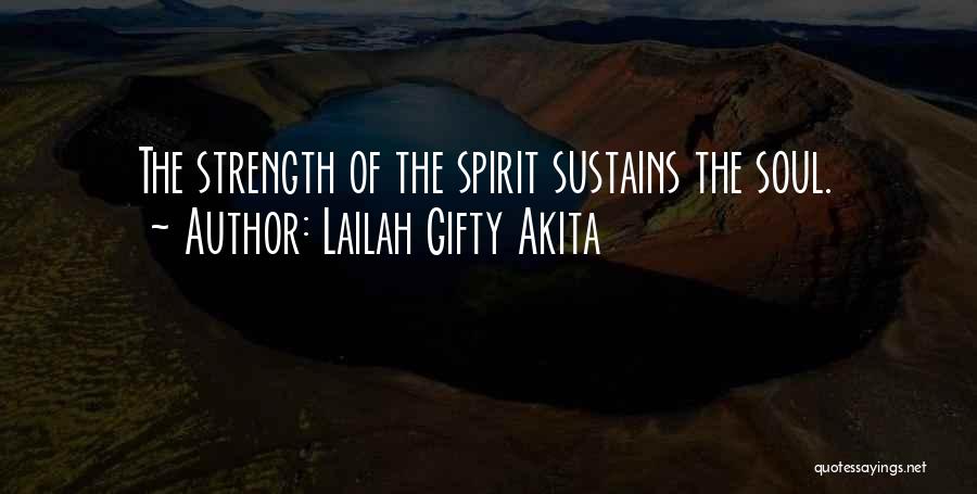 Lailah Gifty Akita Quotes: The Strength Of The Spirit Sustains The Soul.