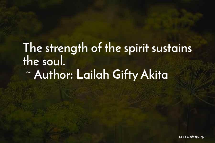 Lailah Gifty Akita Quotes: The Strength Of The Spirit Sustains The Soul.