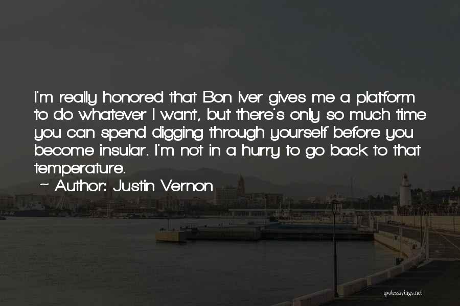 Justin Vernon Quotes: I'm Really Honored That Bon Iver Gives Me A Platform To Do Whatever I Want, But There's Only So Much