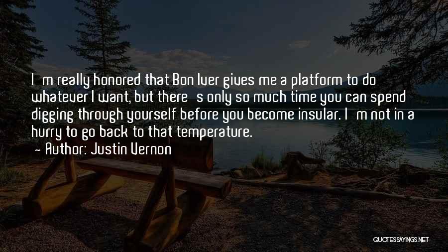 Justin Vernon Quotes: I'm Really Honored That Bon Iver Gives Me A Platform To Do Whatever I Want, But There's Only So Much