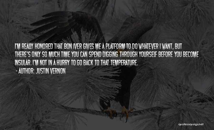 Justin Vernon Quotes: I'm Really Honored That Bon Iver Gives Me A Platform To Do Whatever I Want, But There's Only So Much