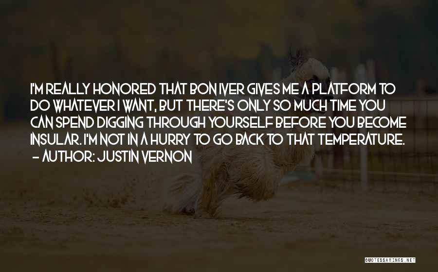 Justin Vernon Quotes: I'm Really Honored That Bon Iver Gives Me A Platform To Do Whatever I Want, But There's Only So Much