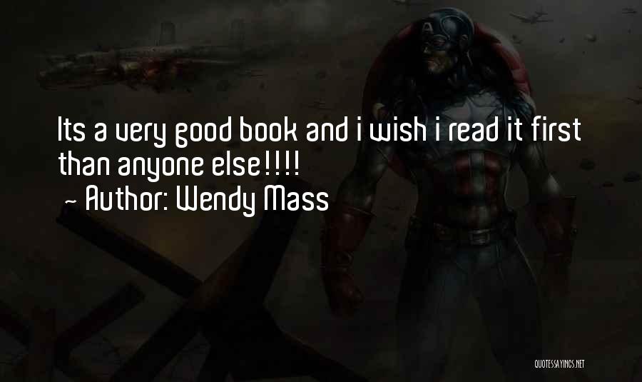 Wendy Mass Quotes: Its A Very Good Book And I Wish I Read It First Than Anyone Else!!!!