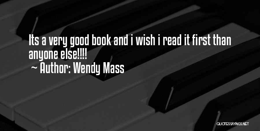 Wendy Mass Quotes: Its A Very Good Book And I Wish I Read It First Than Anyone Else!!!!