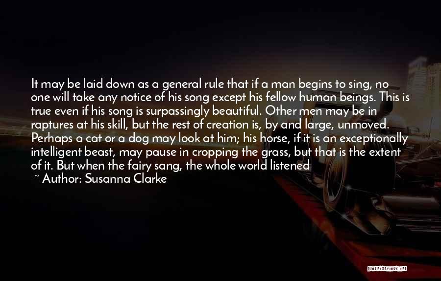 Susanna Clarke Quotes: It May Be Laid Down As A General Rule That If A Man Begins To Sing, No One Will Take