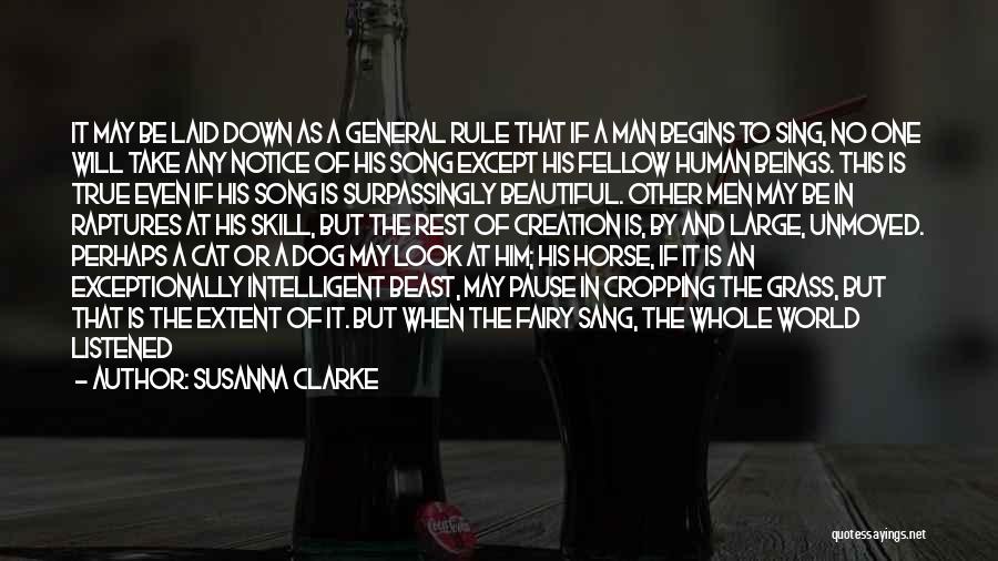 Susanna Clarke Quotes: It May Be Laid Down As A General Rule That If A Man Begins To Sing, No One Will Take