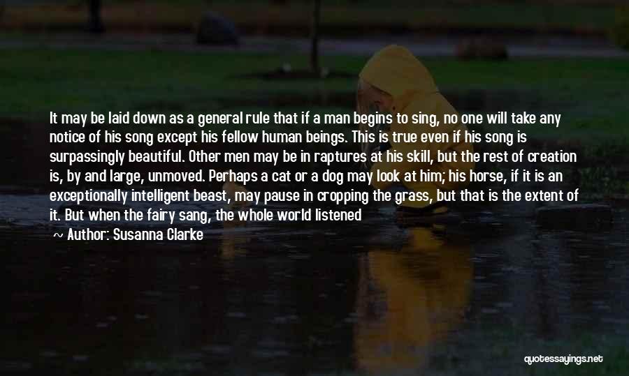 Susanna Clarke Quotes: It May Be Laid Down As A General Rule That If A Man Begins To Sing, No One Will Take