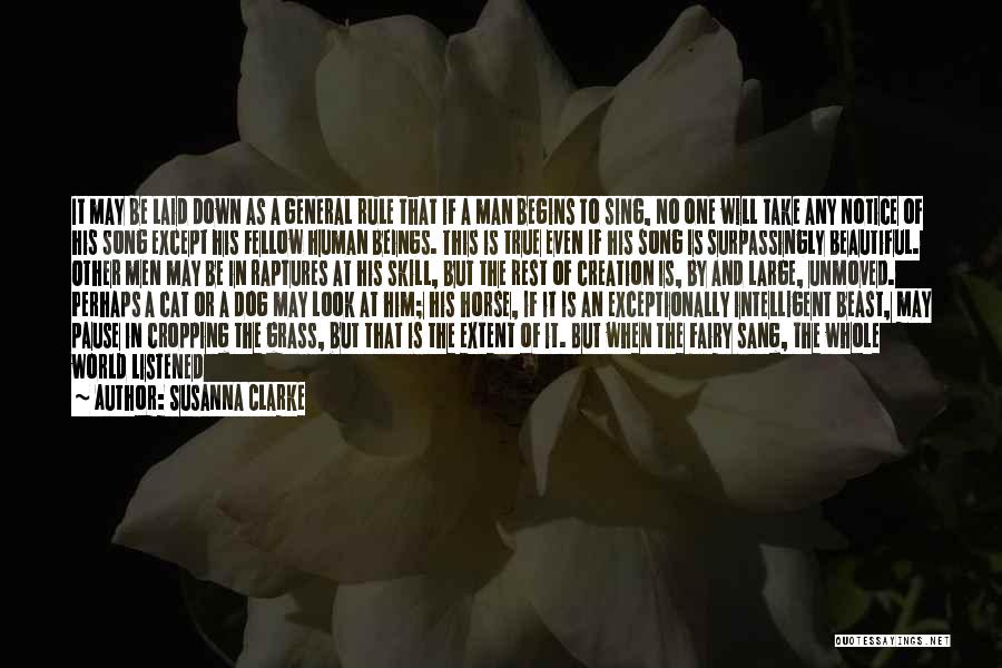 Susanna Clarke Quotes: It May Be Laid Down As A General Rule That If A Man Begins To Sing, No One Will Take