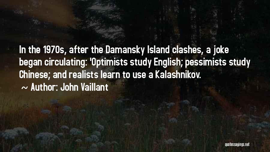 John Vaillant Quotes: In The 1970s, After The Damansky Island Clashes, A Joke Began Circulating: 'optimists Study English; Pessimists Study Chinese; And Realists