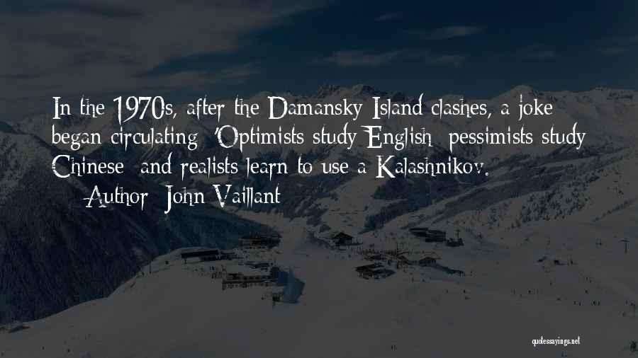 John Vaillant Quotes: In The 1970s, After The Damansky Island Clashes, A Joke Began Circulating: 'optimists Study English; Pessimists Study Chinese; And Realists