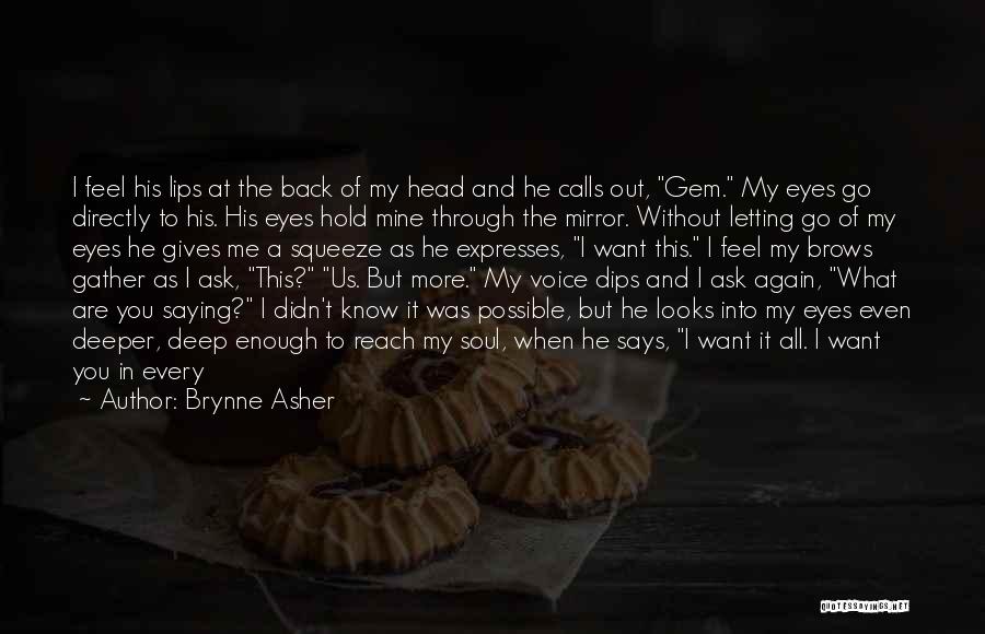 Brynne Asher Quotes: I Feel His Lips At The Back Of My Head And He Calls Out, Gem. My Eyes Go Directly To