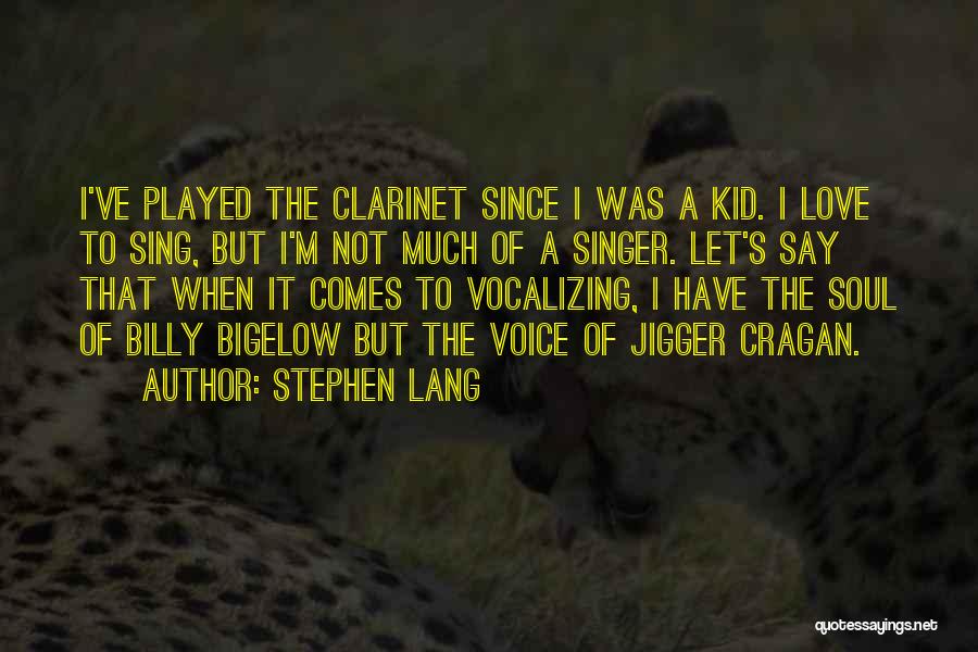 Stephen Lang Quotes: I've Played The Clarinet Since I Was A Kid. I Love To Sing, But I'm Not Much Of A Singer.