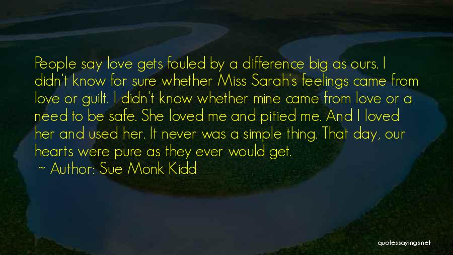 Sue Monk Kidd Quotes: People Say Love Gets Fouled By A Difference Big As Ours. I Didn't Know For Sure Whether Miss Sarah's Feelings