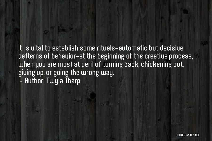 Twyla Tharp Quotes: It's Vital To Establish Some Rituals-automatic But Decisive Patterns Of Behavior-at The Beginning Of The Creative Process, When You Are