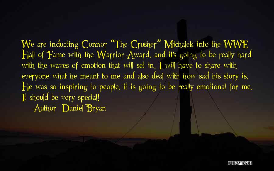 Daniel Bryan Quotes: We Are Inducting Connor The Crusher Michalek Into The Wwe Hall Of Fame With The Warrior Award, And It's Going