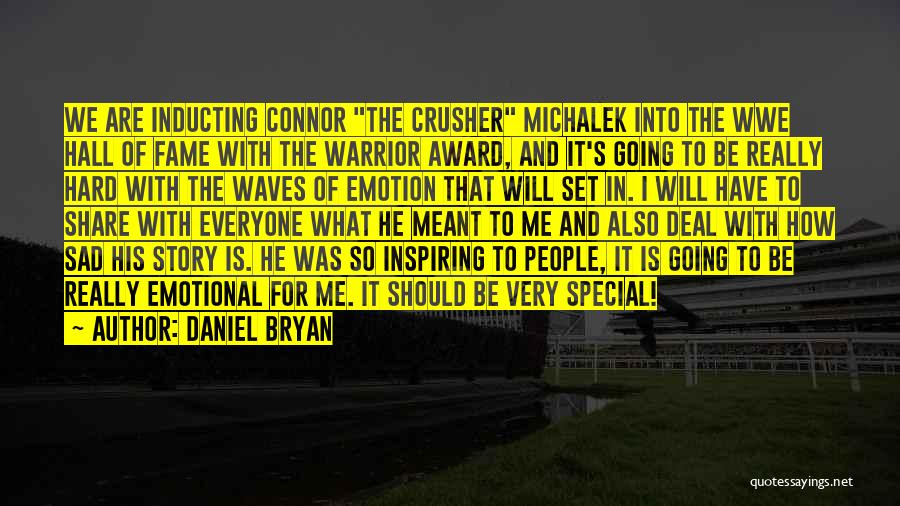 Daniel Bryan Quotes: We Are Inducting Connor The Crusher Michalek Into The Wwe Hall Of Fame With The Warrior Award, And It's Going