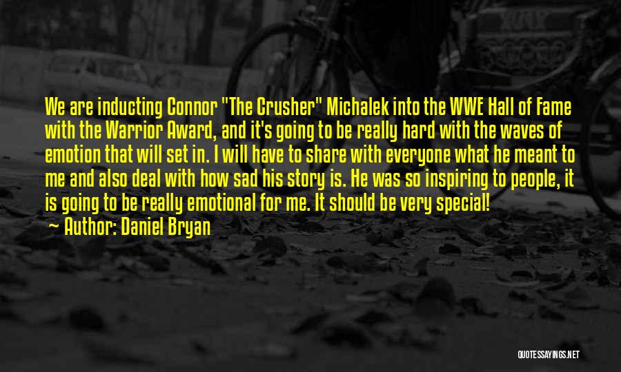 Daniel Bryan Quotes: We Are Inducting Connor The Crusher Michalek Into The Wwe Hall Of Fame With The Warrior Award, And It's Going