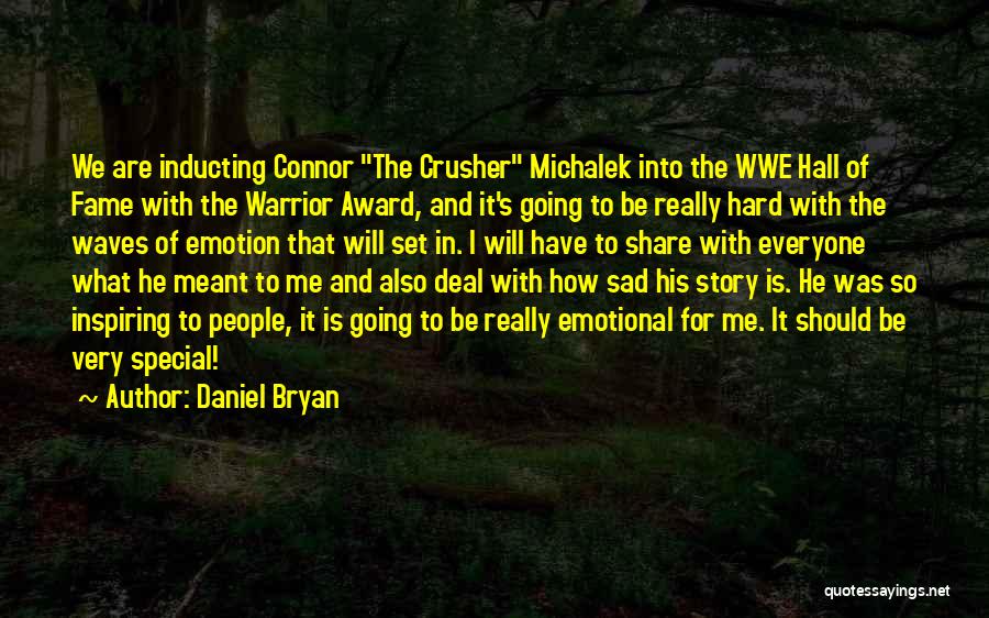 Daniel Bryan Quotes: We Are Inducting Connor The Crusher Michalek Into The Wwe Hall Of Fame With The Warrior Award, And It's Going