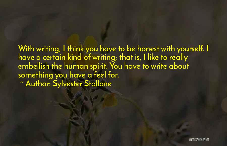 Sylvester Stallone Quotes: With Writing, I Think You Have To Be Honest With Yourself. I Have A Certain Kind Of Writing; That Is,