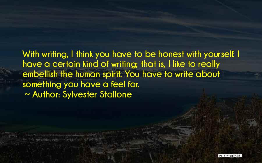 Sylvester Stallone Quotes: With Writing, I Think You Have To Be Honest With Yourself. I Have A Certain Kind Of Writing; That Is,