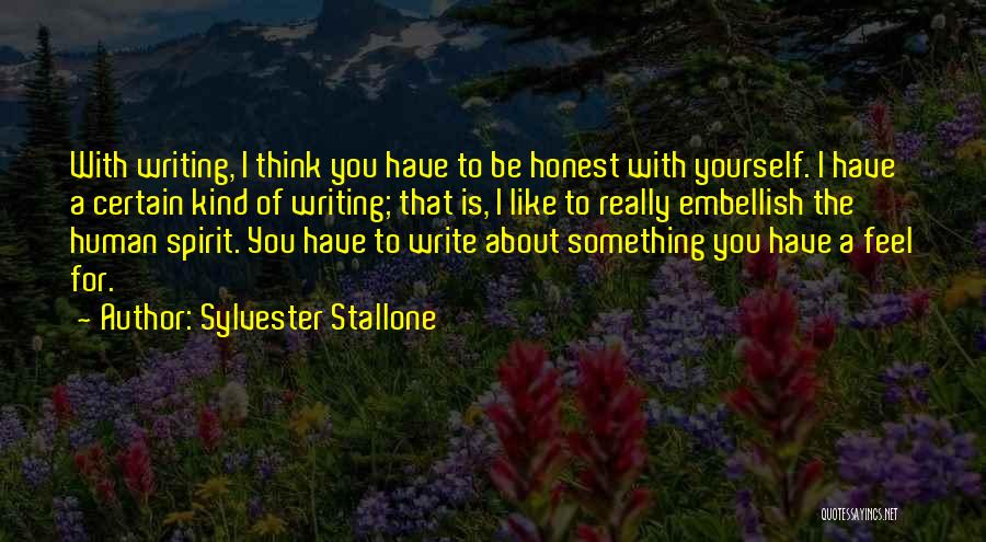 Sylvester Stallone Quotes: With Writing, I Think You Have To Be Honest With Yourself. I Have A Certain Kind Of Writing; That Is,