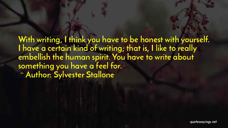 Sylvester Stallone Quotes: With Writing, I Think You Have To Be Honest With Yourself. I Have A Certain Kind Of Writing; That Is,