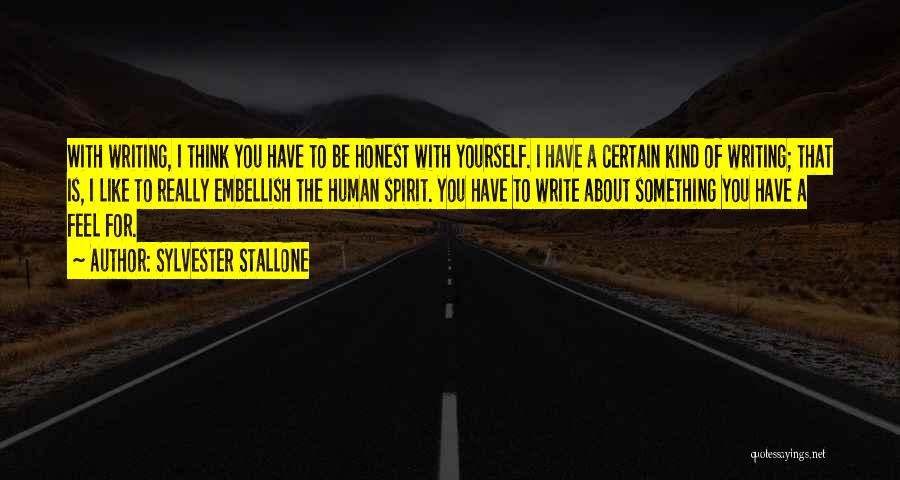 Sylvester Stallone Quotes: With Writing, I Think You Have To Be Honest With Yourself. I Have A Certain Kind Of Writing; That Is,