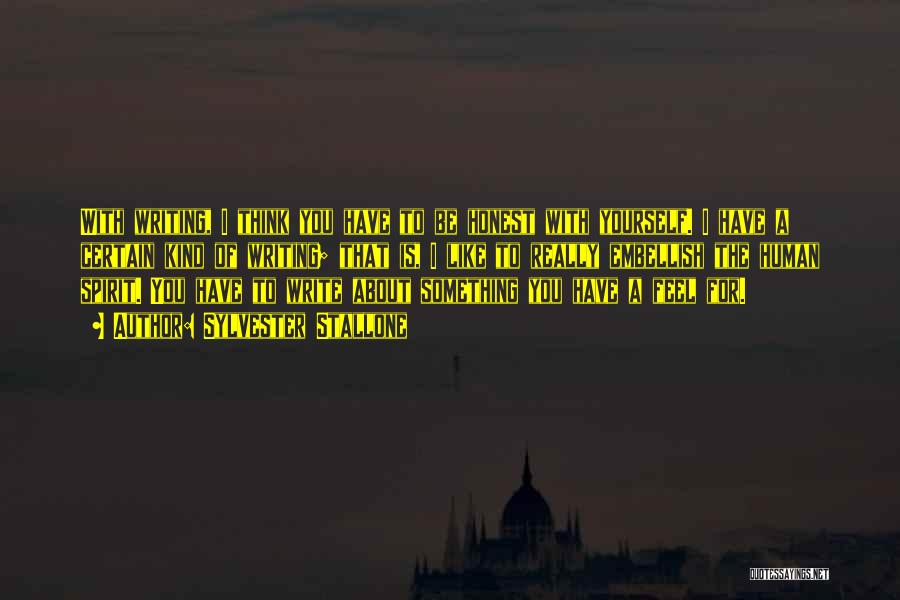 Sylvester Stallone Quotes: With Writing, I Think You Have To Be Honest With Yourself. I Have A Certain Kind Of Writing; That Is,