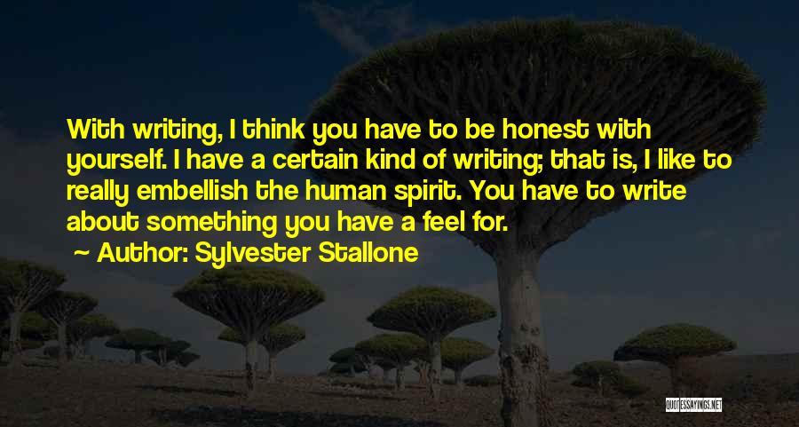 Sylvester Stallone Quotes: With Writing, I Think You Have To Be Honest With Yourself. I Have A Certain Kind Of Writing; That Is,