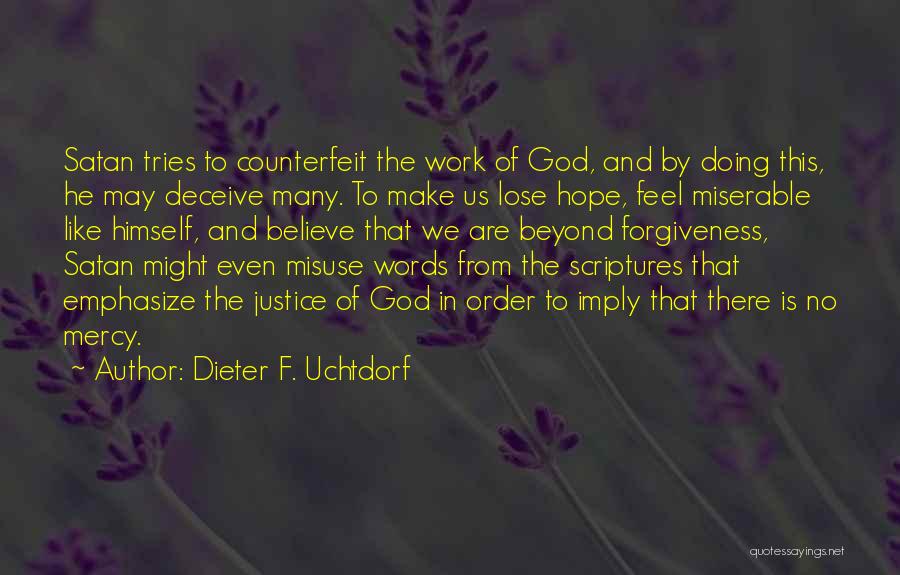 Dieter F. Uchtdorf Quotes: Satan Tries To Counterfeit The Work Of God, And By Doing This, He May Deceive Many. To Make Us Lose