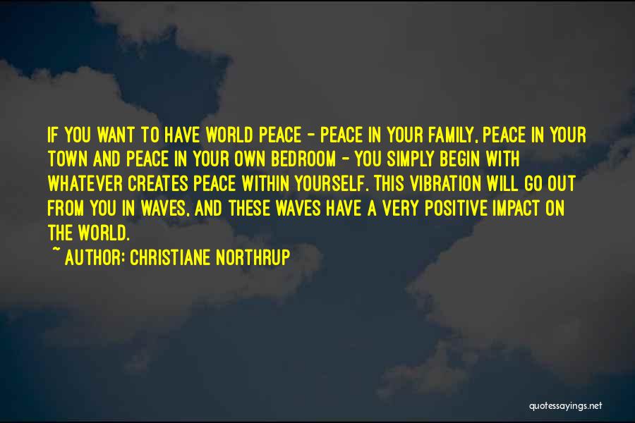 Christiane Northrup Quotes: If You Want To Have World Peace - Peace In Your Family, Peace In Your Town And Peace In Your