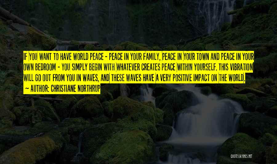 Christiane Northrup Quotes: If You Want To Have World Peace - Peace In Your Family, Peace In Your Town And Peace In Your