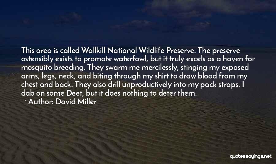 David Miller Quotes: This Area Is Called Wallkill National Wildlife Preserve. The Preserve Ostensibly Exists To Promote Waterfowl, But It Truly Excels As