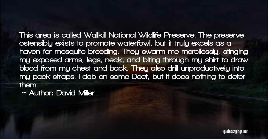 David Miller Quotes: This Area Is Called Wallkill National Wildlife Preserve. The Preserve Ostensibly Exists To Promote Waterfowl, But It Truly Excels As