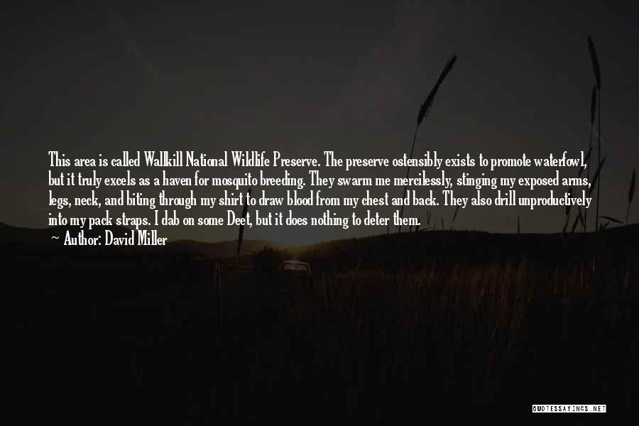 David Miller Quotes: This Area Is Called Wallkill National Wildlife Preserve. The Preserve Ostensibly Exists To Promote Waterfowl, But It Truly Excels As