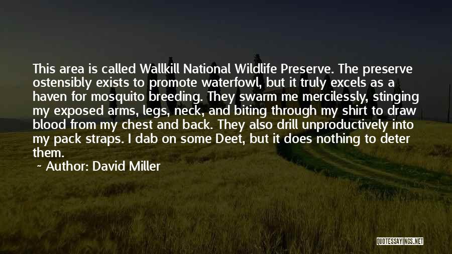 David Miller Quotes: This Area Is Called Wallkill National Wildlife Preserve. The Preserve Ostensibly Exists To Promote Waterfowl, But It Truly Excels As