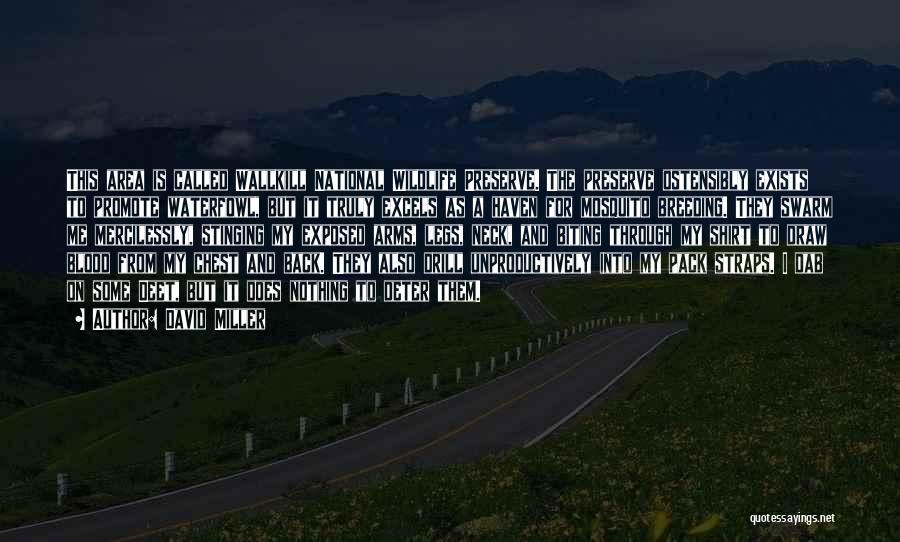 David Miller Quotes: This Area Is Called Wallkill National Wildlife Preserve. The Preserve Ostensibly Exists To Promote Waterfowl, But It Truly Excels As
