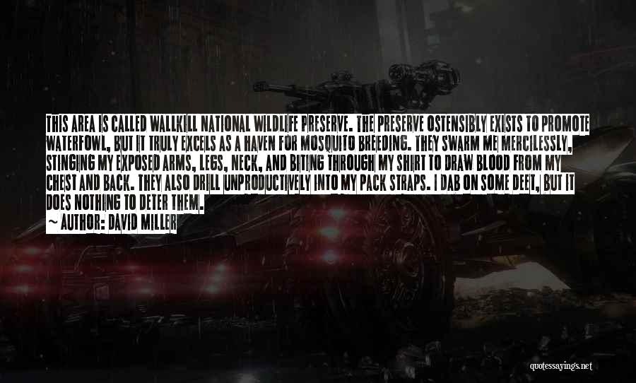 David Miller Quotes: This Area Is Called Wallkill National Wildlife Preserve. The Preserve Ostensibly Exists To Promote Waterfowl, But It Truly Excels As