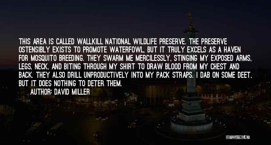 David Miller Quotes: This Area Is Called Wallkill National Wildlife Preserve. The Preserve Ostensibly Exists To Promote Waterfowl, But It Truly Excels As