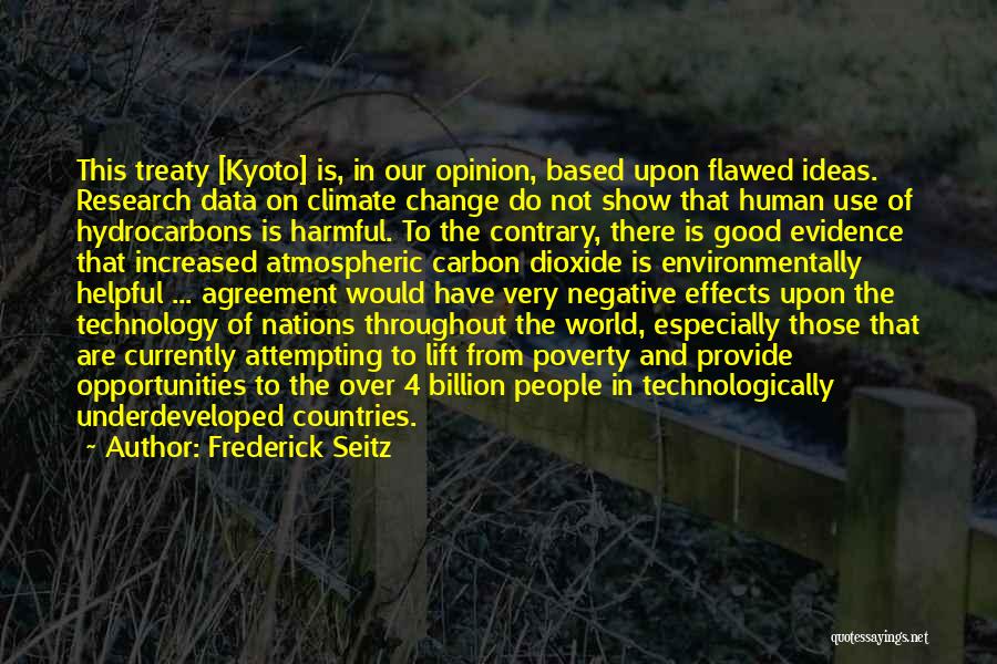 Frederick Seitz Quotes: This Treaty [kyoto] Is, In Our Opinion, Based Upon Flawed Ideas. Research Data On Climate Change Do Not Show That