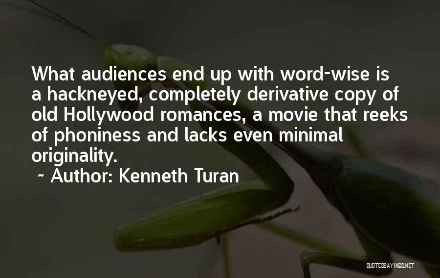 Kenneth Turan Quotes: What Audiences End Up With Word-wise Is A Hackneyed, Completely Derivative Copy Of Old Hollywood Romances, A Movie That Reeks