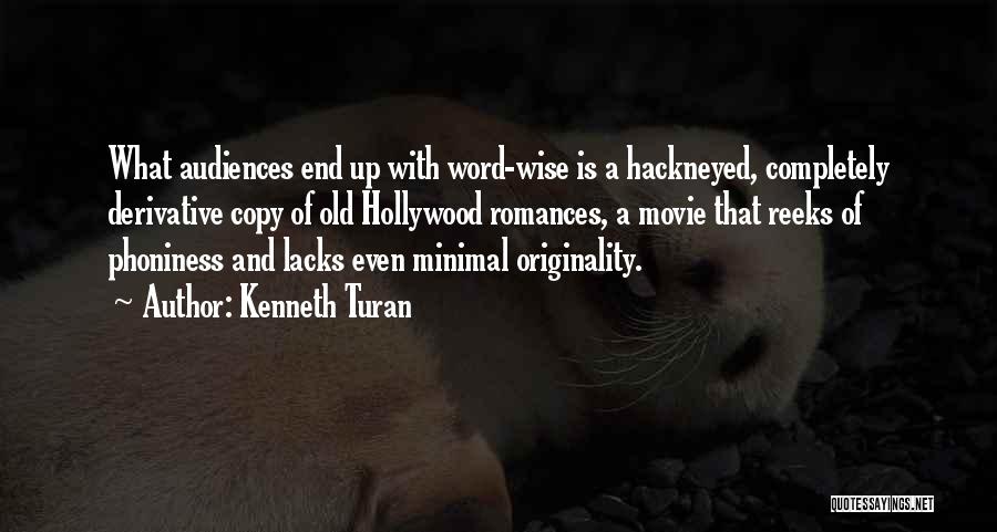 Kenneth Turan Quotes: What Audiences End Up With Word-wise Is A Hackneyed, Completely Derivative Copy Of Old Hollywood Romances, A Movie That Reeks