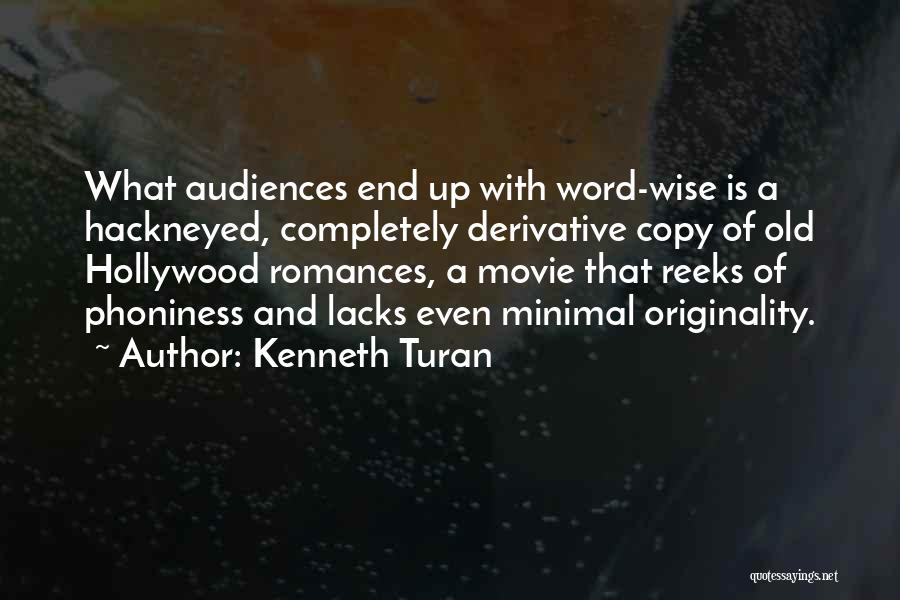 Kenneth Turan Quotes: What Audiences End Up With Word-wise Is A Hackneyed, Completely Derivative Copy Of Old Hollywood Romances, A Movie That Reeks