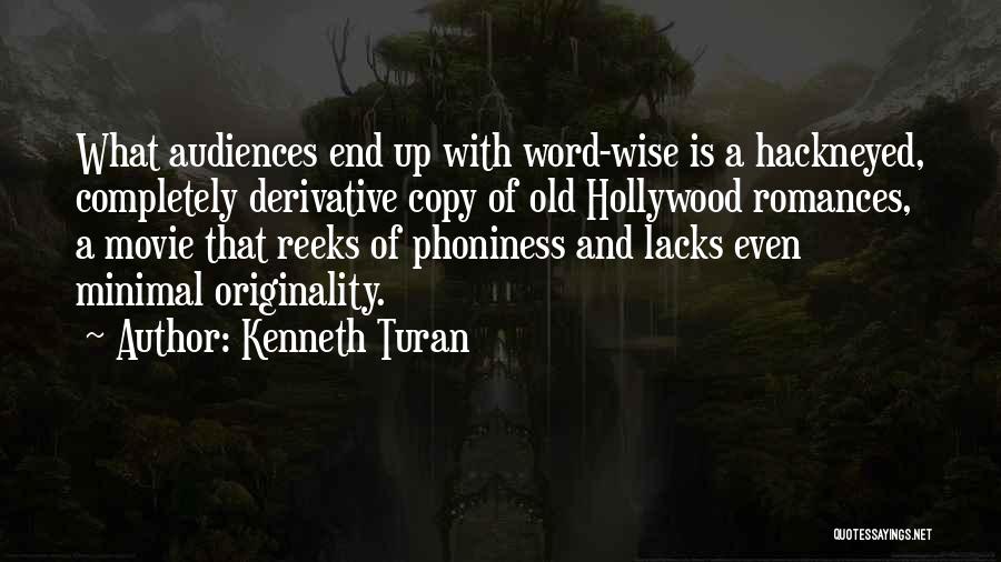 Kenneth Turan Quotes: What Audiences End Up With Word-wise Is A Hackneyed, Completely Derivative Copy Of Old Hollywood Romances, A Movie That Reeks