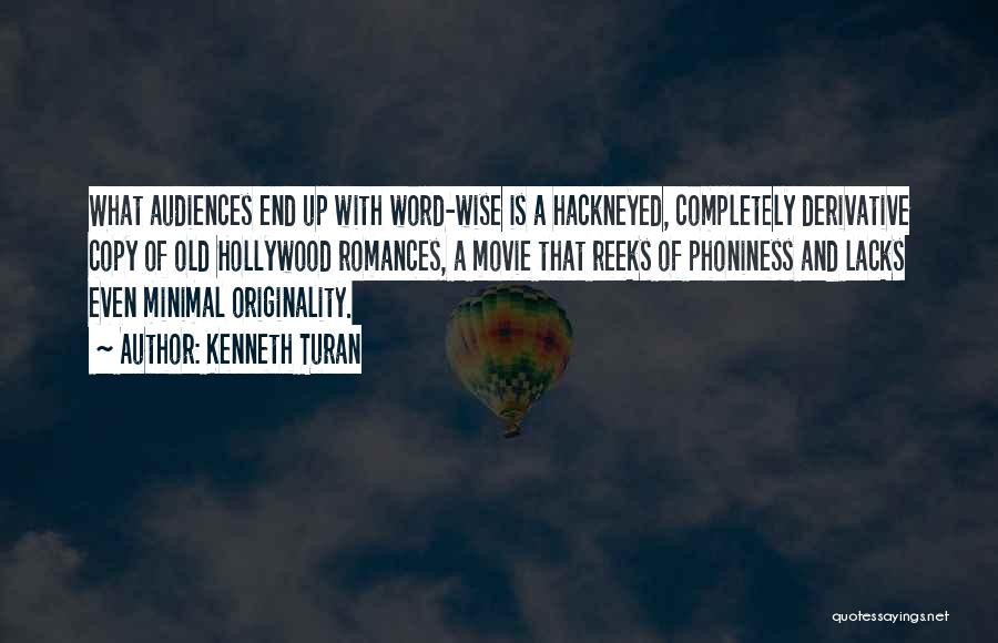 Kenneth Turan Quotes: What Audiences End Up With Word-wise Is A Hackneyed, Completely Derivative Copy Of Old Hollywood Romances, A Movie That Reeks